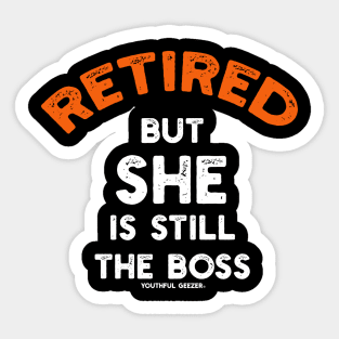 Retired - But She Is Still The Boss Sticker